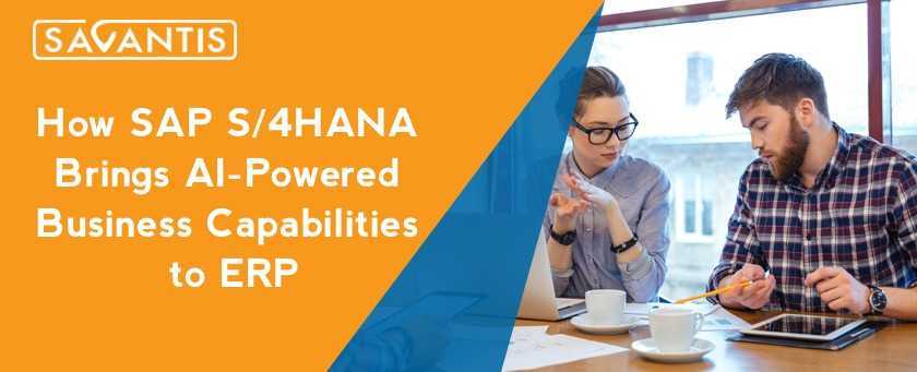 How SAP S/4HANA Brings AI-Powered Business Capabilities to ERP
