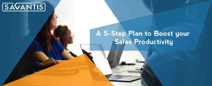 A 5-Step Plan to Boost your Sales Productivity