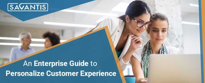 An Enterprise Guide to Personalize Customer Experience