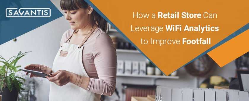 How a Retail Store Can Leverage WiFi Analytics to Improve Footfall